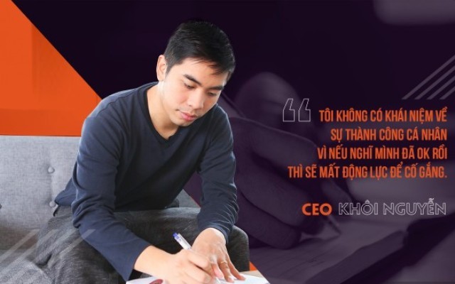 CEO Khôi Nguyễn: Tôi không có khái niệm về sự thành công cá nhân.